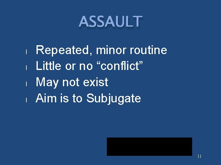 ASSAULT l l Repeated, minor routine Little or no “conflict” May not exist Aim