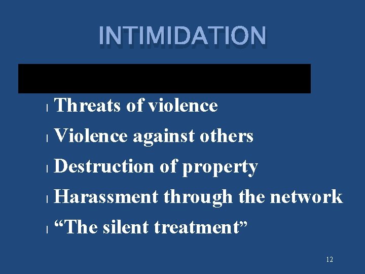 INTIMIDATION Threats of violence l Violence against others l Destruction of property l Harassment