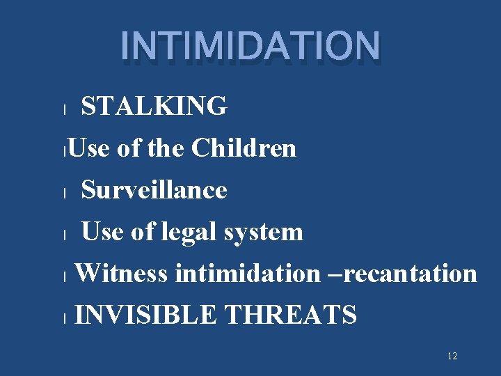 INTIMIDATION STALKING l. Use of the Children l Surveillance l Use of legal system