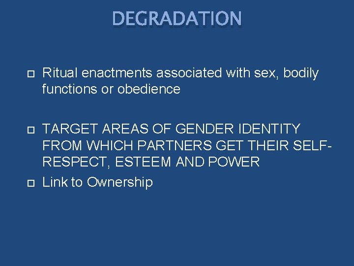 DEGRADATION Ritual enactments associated with sex, bodily functions or obedience TARGET AREAS OF GENDER