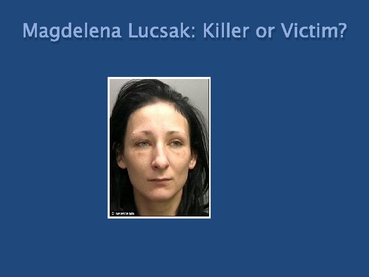 Magdelena Lucsak: Killer or Victim? 