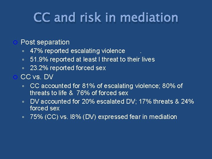 CC and risk in mediation Post separation 47% reported escalating violence. 51. 9% reported