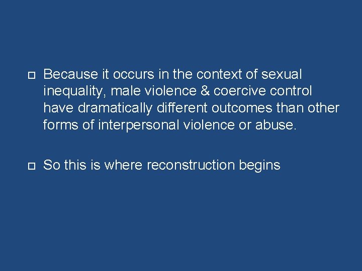  Because it occurs in the context of sexual inequality, male violence & coercive