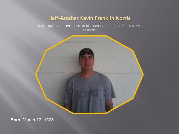 Half-Brother Kevin Franklin Norris This is my father’s child born to his second marriage