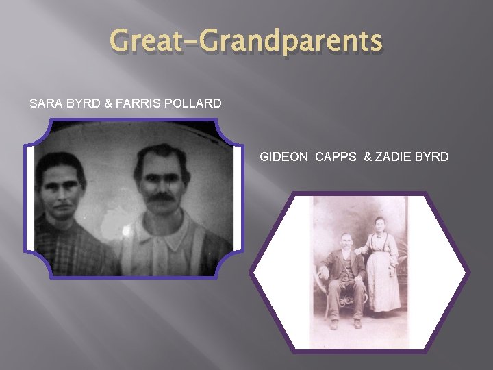 Great-Grandparents SARA BYRD & FARRIS POLLARD GIDEON CAPPS & ZADIE BYRD 