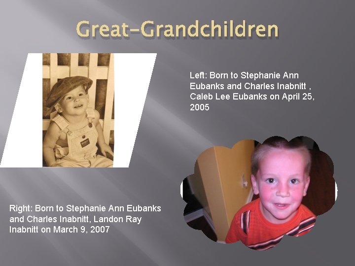 Great-Grandchildren Left: Born to Stephanie Ann Eubanks and Charles Inabnitt , Caleb Lee Eubanks