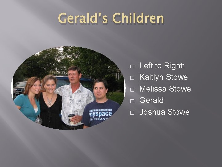 Gerald’s Children � � � Left to Right: Kaitlyn Stowe Melissa Stowe Gerald Joshua