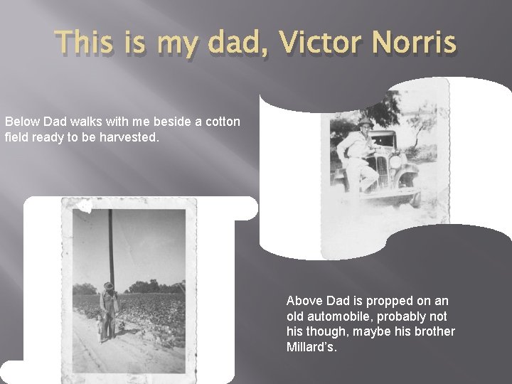 This is my dad, Victor Norris Below Dad walks with me beside a cotton