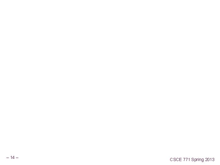 – 14 – CSCE 771 Spring 2013 