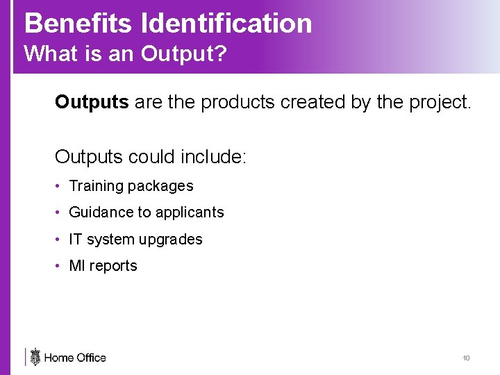 Benefits Identification What is an Output? Outputs are the products created by the project.