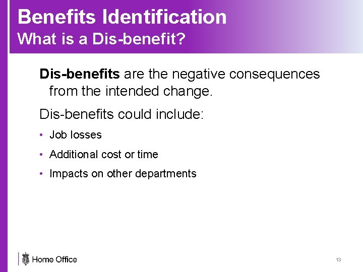 Benefits Identification What is a Dis-benefit? Dis-benefits are the negative consequences from the intended