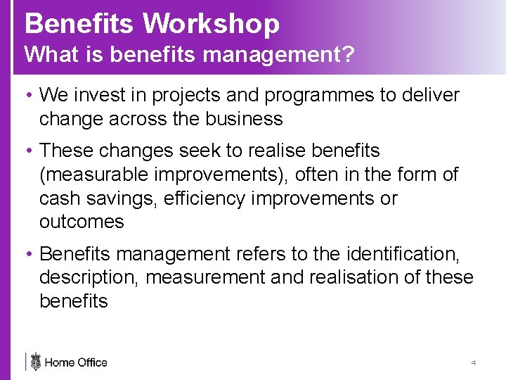 Benefits Workshop What is benefits management? • We invest in projects and programmes to