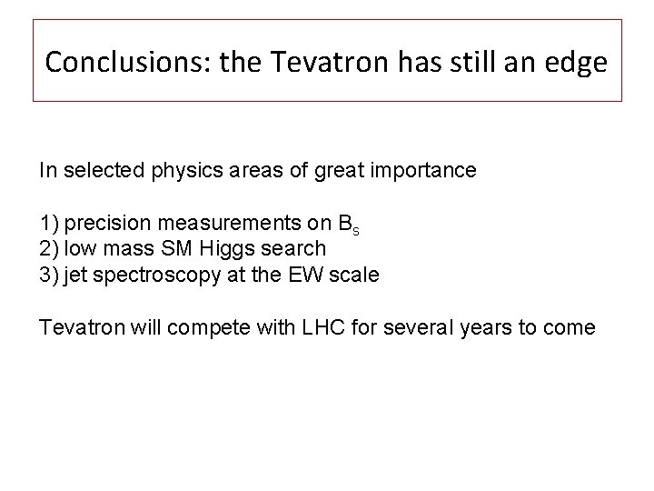 Conclusions: the Tevatron has still an edge In selected physics areas of great importance