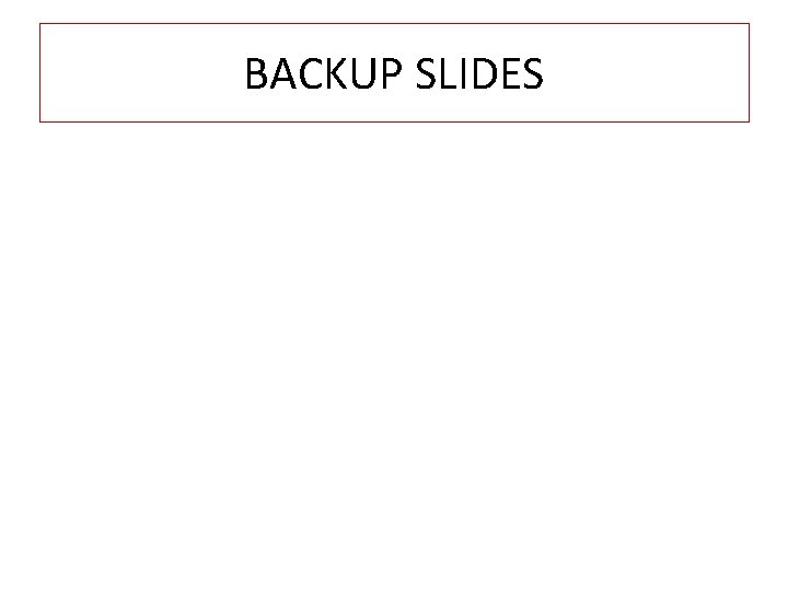 BACKUP SLIDES 