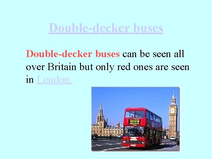 Double-decker buses can be seen all over Britain but only red ones are seen