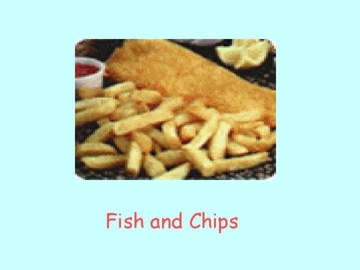  Fish and Chips 