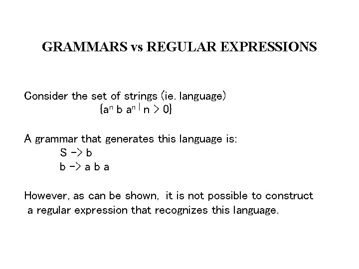 GRAMMARS vs REGULAR EXPRESSIONS Consider the set of strings (ie. language) {an b an