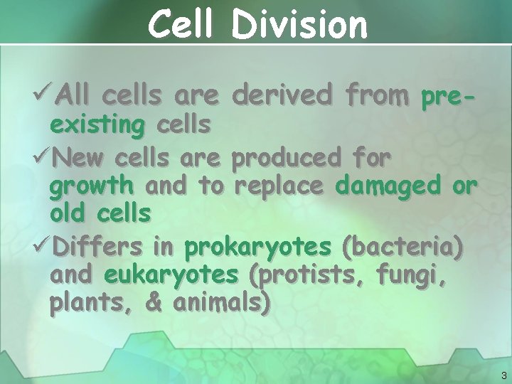 Cell Division üAll cells are derived from pre- existing cells üNew cells are produced
