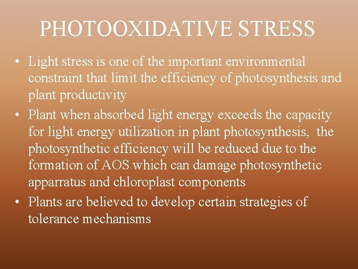 PHOTOOXIDATIVE STRESS • Light stress is one of the important environmental constraint that limit