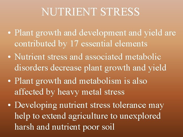 NUTRIENT STRESS • Plant growth and development and yield are contributed by 17 essential