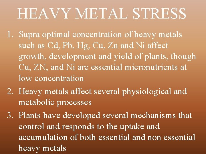 HEAVY METAL STRESS 1. Supra optimal concentration of heavy metals such as Cd, Pb,