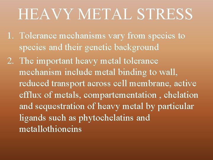 HEAVY METAL STRESS 1. Tolerance mechanisms vary from species to species and their genetic