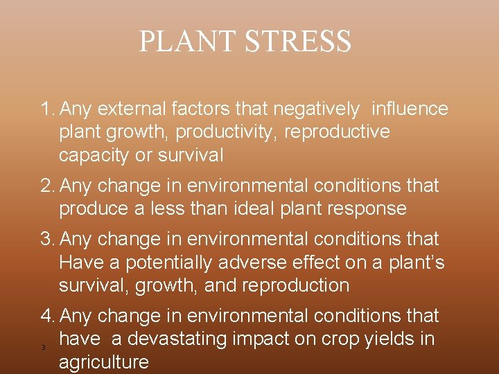 PLANT STRESS 1. Any external factors that negatively influence plant growth, productivity, reproductive capacity