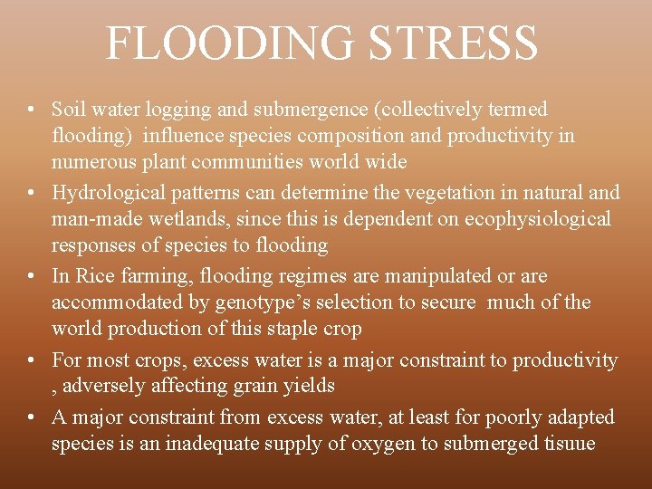 FLOODING STRESS • Soil water logging and submergence (collectively termed flooding) influence species composition