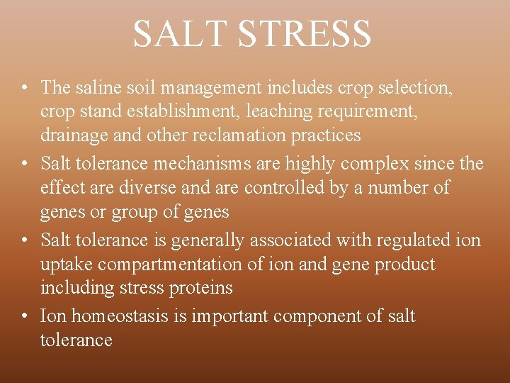 SALT STRESS • The saline soil management includes crop selection, crop stand establishment, leaching