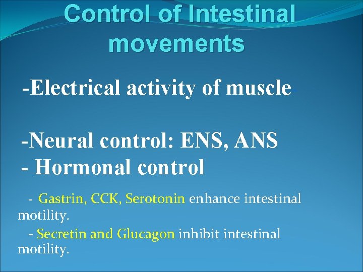 Control of Intestinal movements -Electrical activity of muscle-Neural control: ENS, ANS - Hormonal control