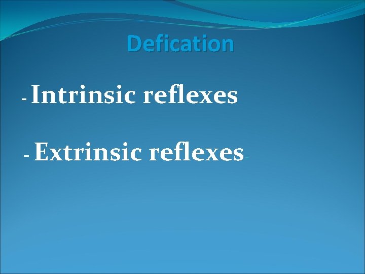 Defication - Intrinsic reflexes - Extrinsic reflexes- 