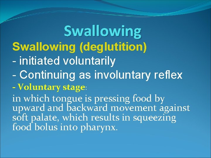 Swallowing (deglutition) - initiated voluntarily - Continuing as involuntary reflex - Voluntary stage: in