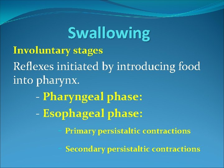 Swallowing Involuntary stages Reflexes initiated by introducing food into pharynx. - Pharyngeal phase: -