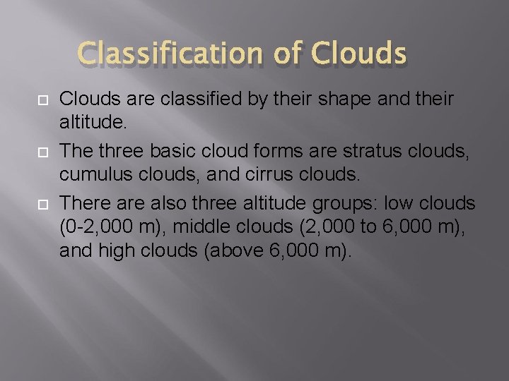 Classification of Clouds are classified by their shape and their altitude. The three basic