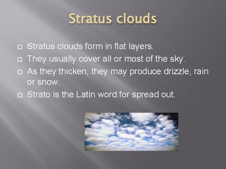 Stratus clouds form in flat layers. They usually cover all or most of the