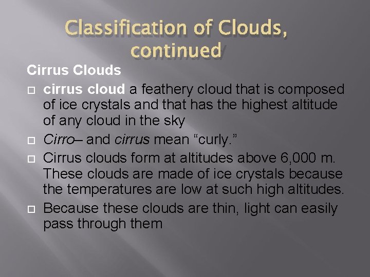 Classification of Clouds, continued Cirrus Clouds cirrus cloud a feathery cloud that is composed