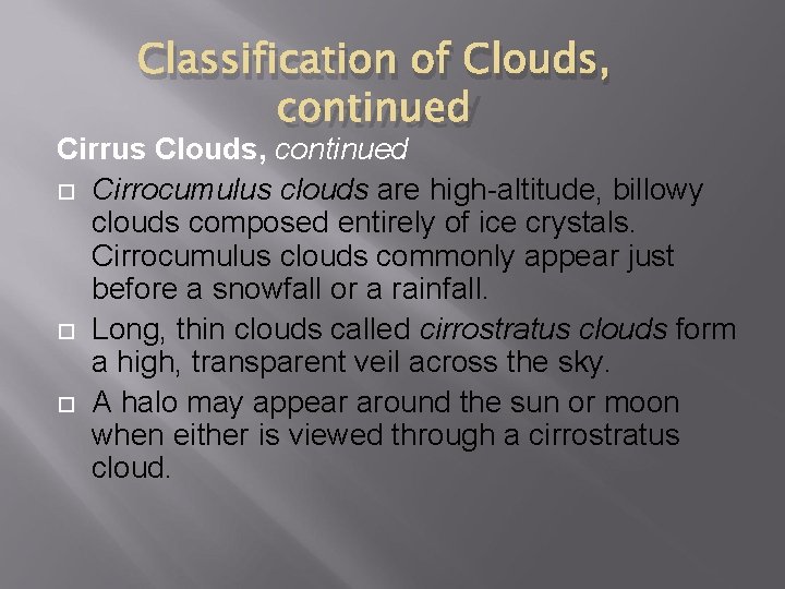 Classification of Clouds, continued Cirrus Clouds, continued Cirrocumulus clouds are high-altitude, billowy clouds composed