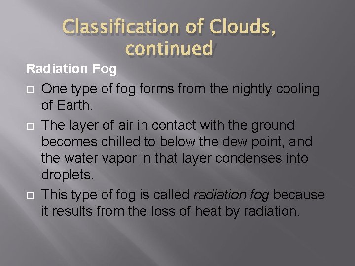 Classification of Clouds, continued Radiation Fog One type of fog forms from the nightly