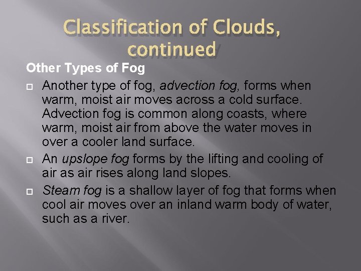 Classification of Clouds, continued Other Types of Fog Another type of fog, advection fog,