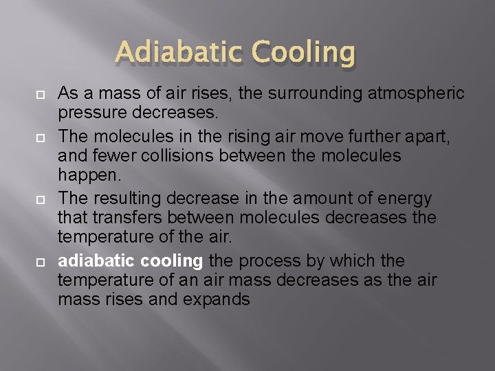 Adiabatic Cooling As a mass of air rises, the surrounding atmospheric pressure decreases. The