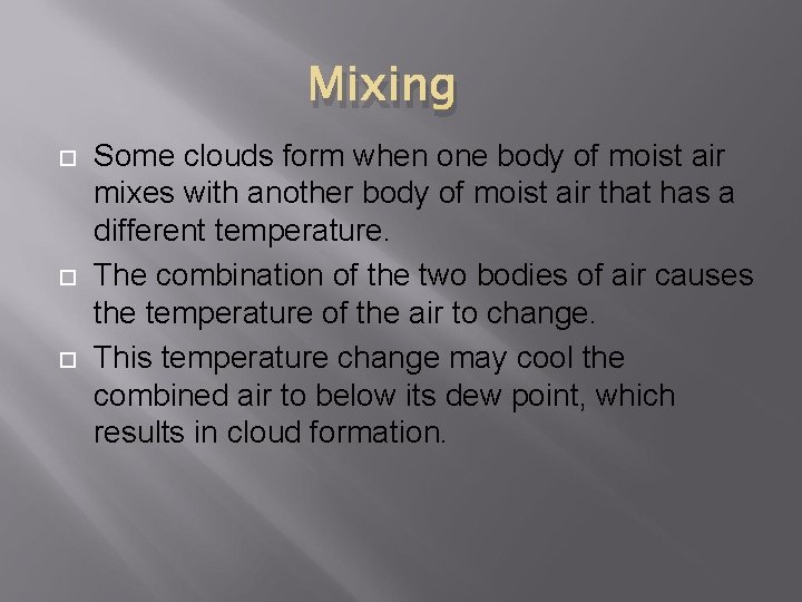 Mixing Some clouds form when one body of moist air mixes with another body