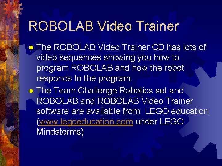 ROBOLAB Video Trainer ® The ROBOLAB Video Trainer CD has lots of video sequences