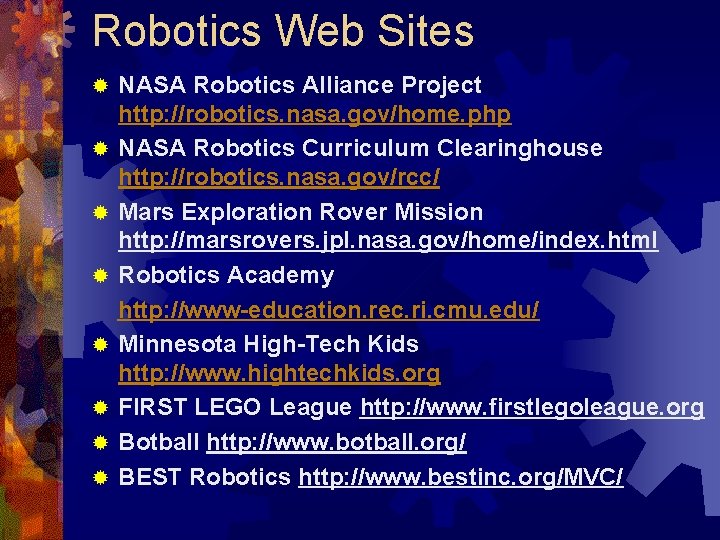 Robotics Web Sites ® ® ® ® NASA Robotics Alliance Project http: //robotics. nasa.