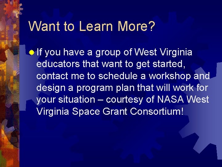 Want to Learn More? ® If you have a group of West Virginia educators