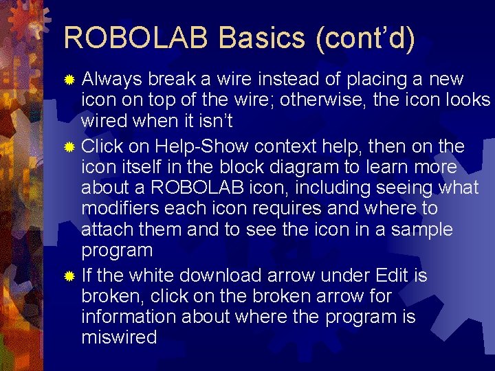 ROBOLAB Basics (cont’d) ® Always break a wire instead of placing a new icon