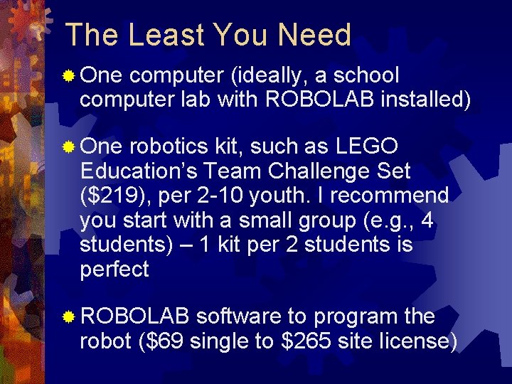The Least You Need ® One computer (ideally, a school computer lab with ROBOLAB