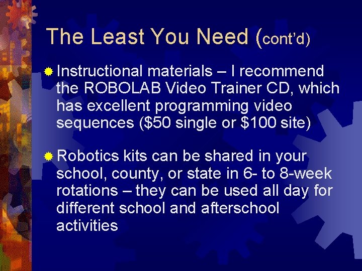 The Least You Need (cont’d) ® Instructional materials – I recommend the ROBOLAB Video