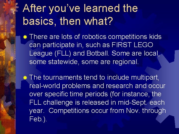 After you’ve learned the basics, then what? ® There are lots of robotics competitions