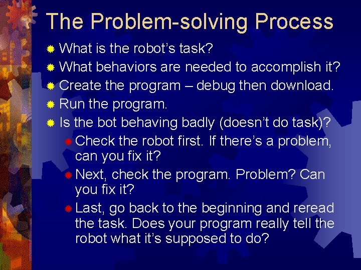 The Problem-solving Process ® What is the robot’s task? ® What behaviors are needed