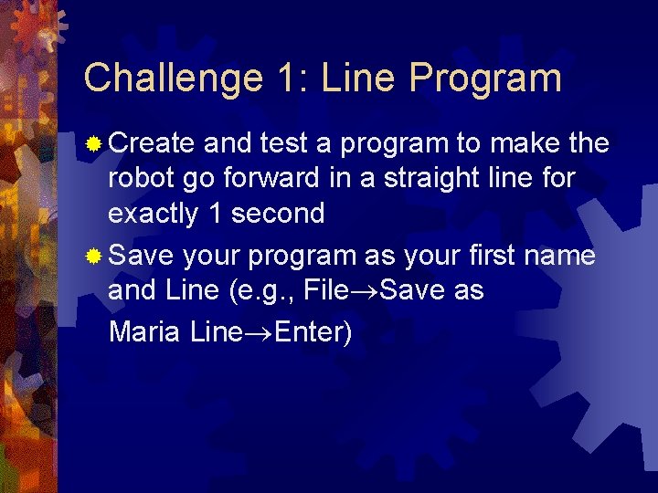 Challenge 1: Line Program ® Create and test a program to make the robot